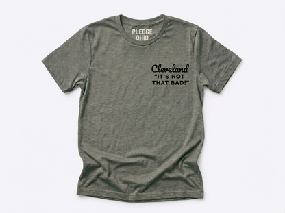 Cleveland "It's Not That Bad" Tee / Unisex