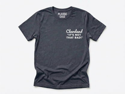Cleveland "It's Not That Bad" Tee / Unisex