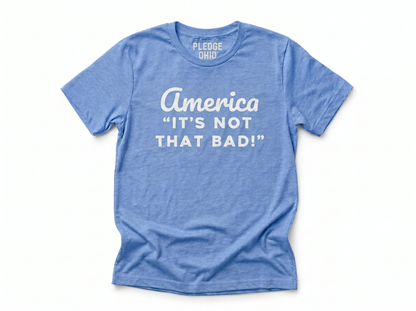 America Not That Bad Tee / Unisex